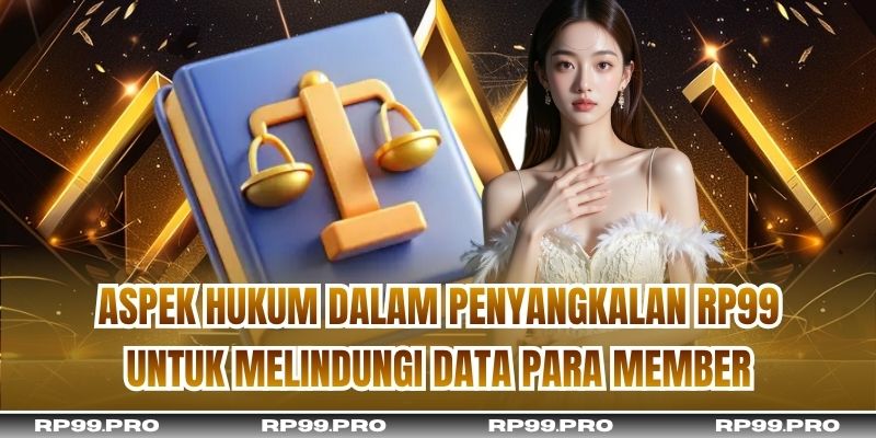 Aspek hukum dalam penyangkalan RP99 untuk melindungi data para member