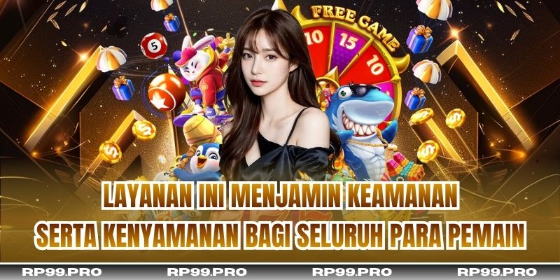 Layanan ini menjamin keamanan serta kenyamanan bagi seluruh para pemain