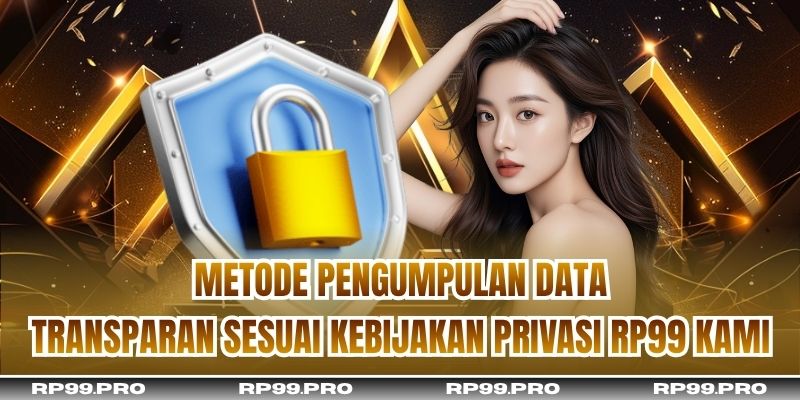 Metode pengumpulan data transparan sesuai kebijakan privasi RP99 kami