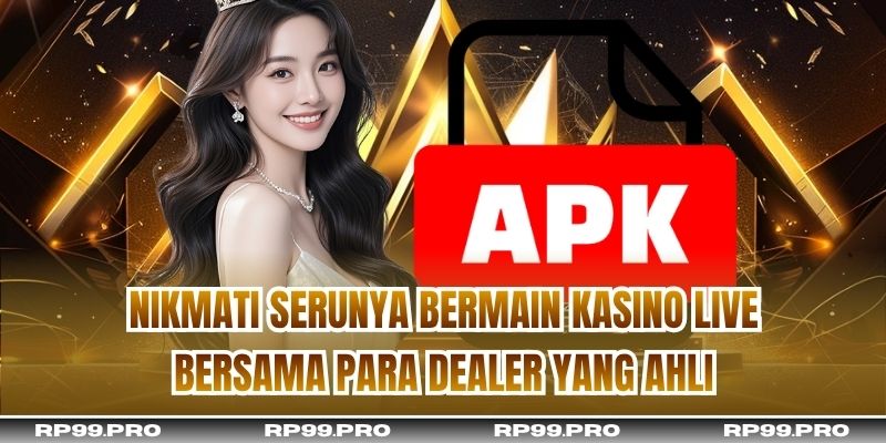 Nikmati serunya bermain kasino live bersama para dealer yang ahli