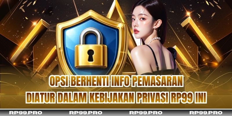Opsi berhenti info pemasaran diatur dalam kebijakan privasi RP99 ini