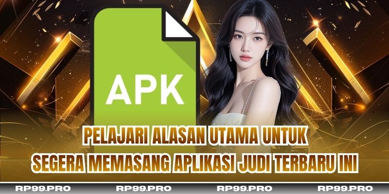 Pelajari alasan utama untuk segera memasang aplikasi judi terbaru ini
