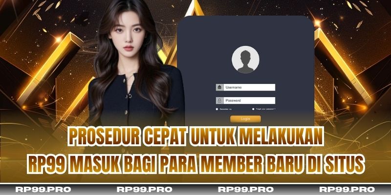Prosedur cepat untuk melakukan RP99 masuk bagi para member baru di situs