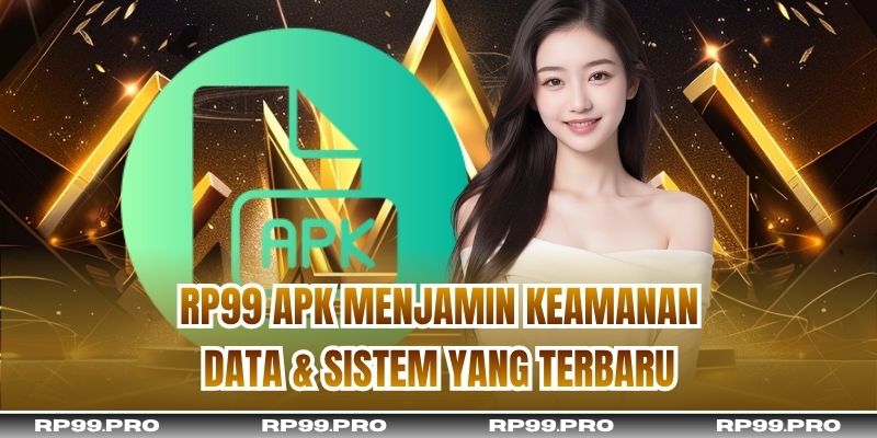 RP99 APK menjamin keamanan data & sistem yang terbaru