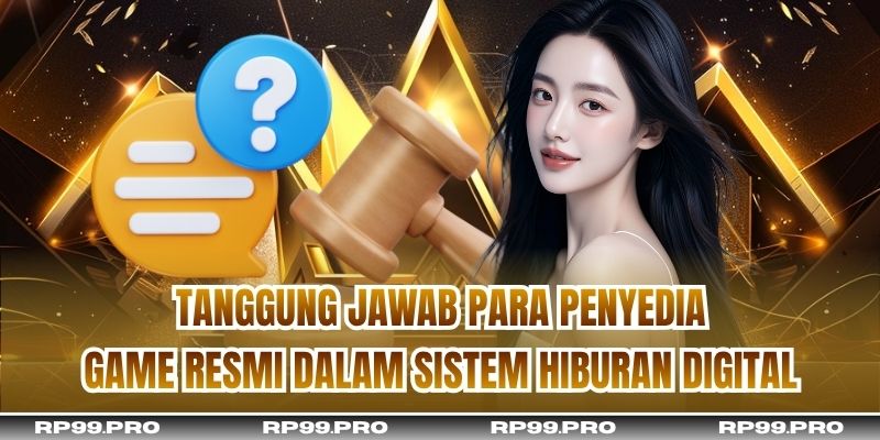 Tanggung jawab para penyedia game resmi dalam sistem hiburan digital
